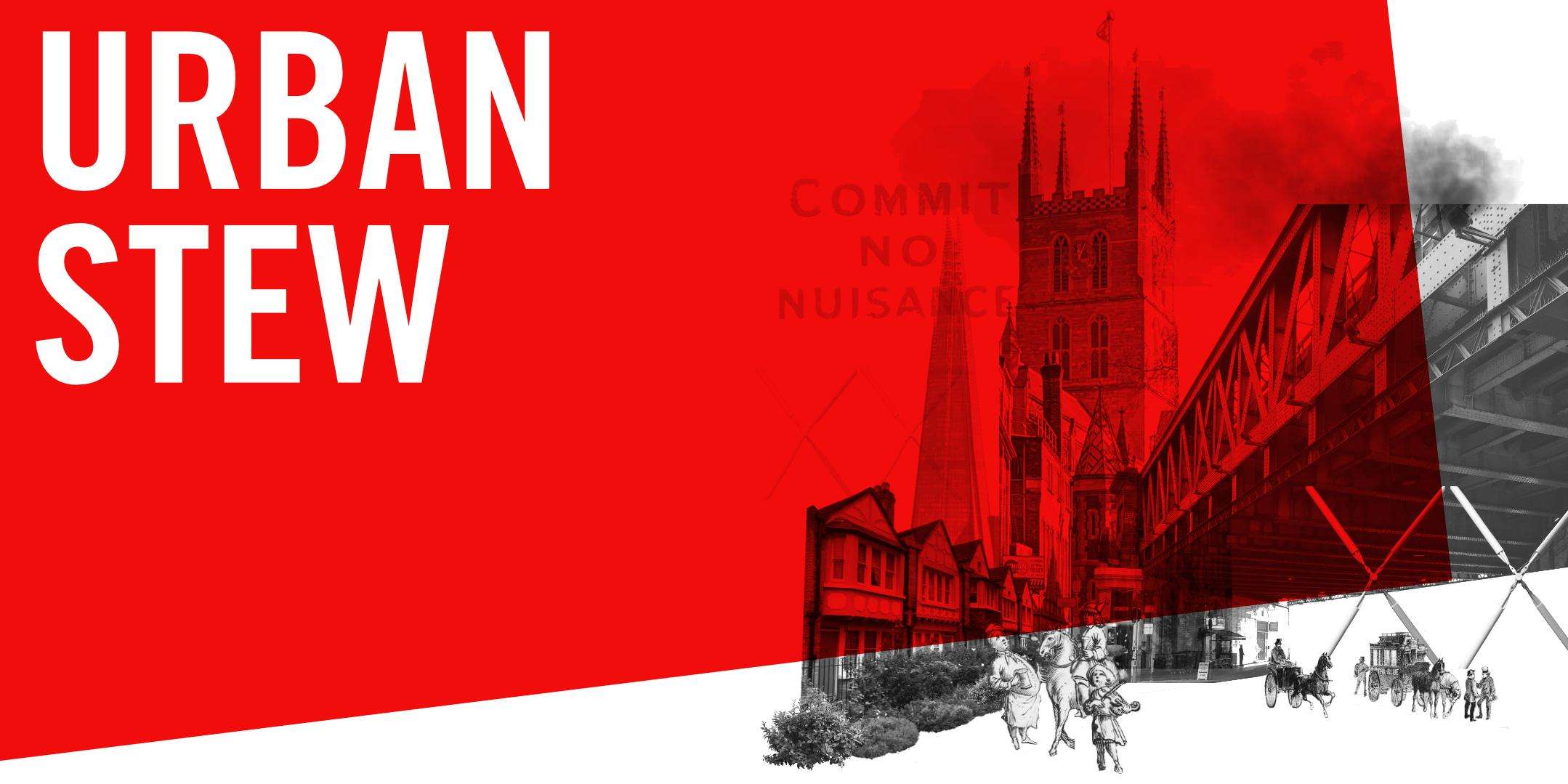 URBAN STEW – Architecture & Upheaval Through Bankside