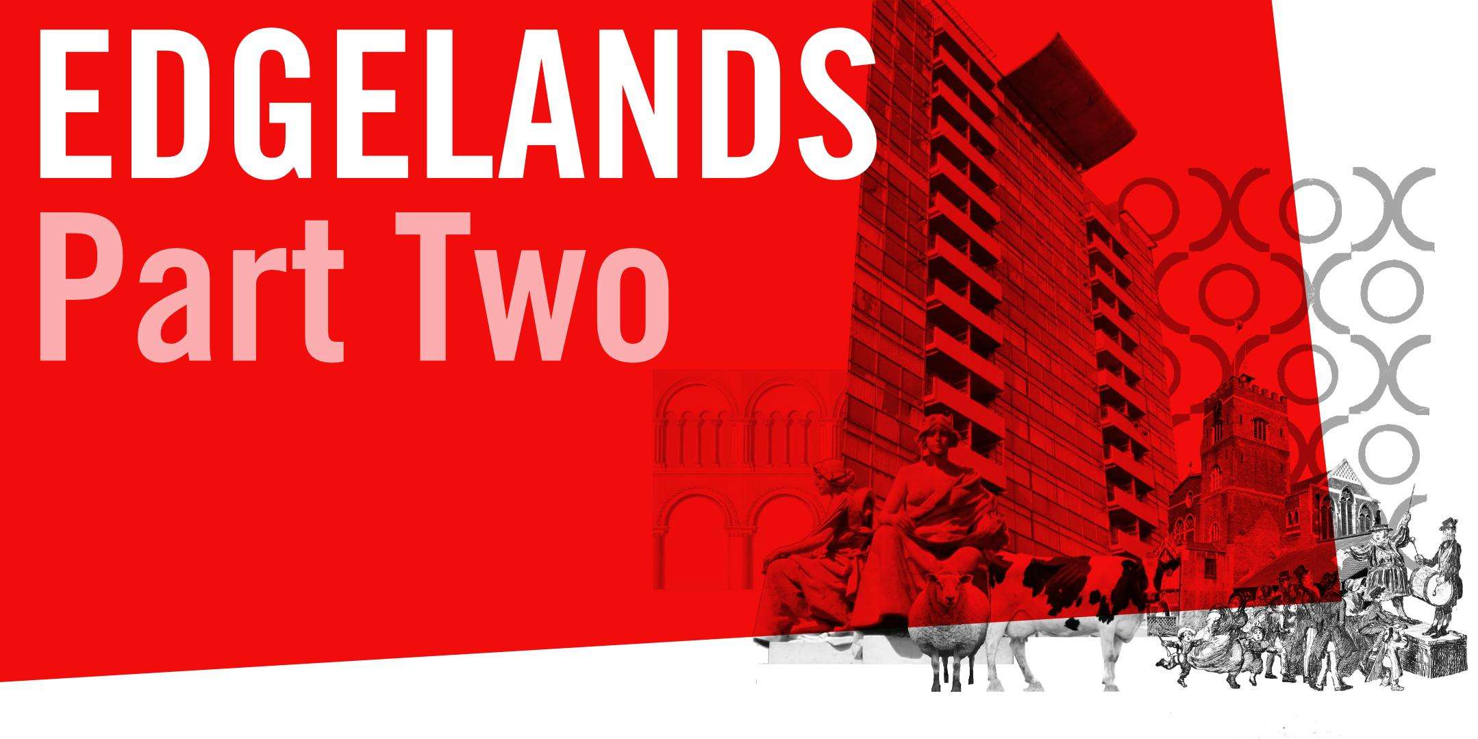 EDGELANDS – Architecture at The City’s Limits (Part Two)